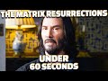 The Matrix Resurrections in Under 60 Seconds 🎥