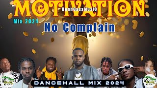 Dancehall Motivation Mix 2024: Never Complain - Teejay, Masicka, Nhance, Kranium, Law Boss