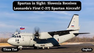 Spartan in Sight: Slovenia Receives Leonardo's First C-27J Spartan Aircraft!