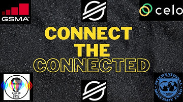 STELLAR / XLM: CONNECT THE CONNECTED - CROSS BORDER PAYMENTS, CELO, IMF, & THE GSMA. WEALTH IS HERE!