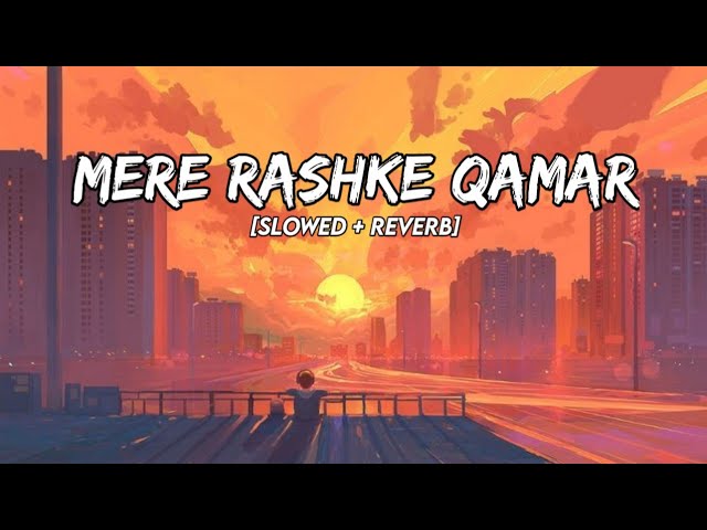 Mere Rashke Qamar [Slowed + Reverb] - Baadshaho | Nusrat u0026 Rahat Fateh Ali Khan class=