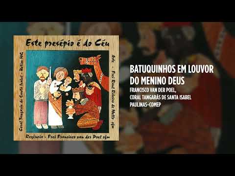 Francisco van der Poel, Coral Tangarás de Santa Isabel - Batuquinhos em louvor do menino Deus