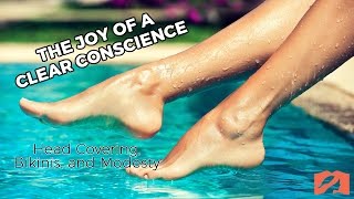 The Joy of a Clear Conscience:  Head Covering, Bikinis, and Modesty