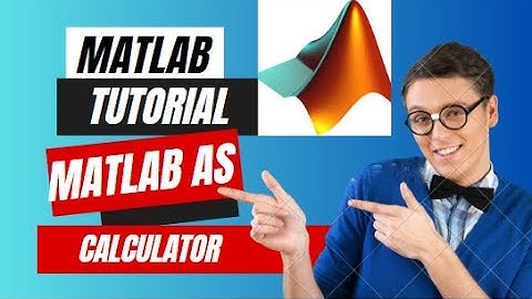 Using MATLAB as a Calculator