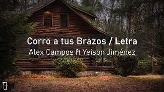 Video thumbnail of "Corro a tus Brazos - Alex Campos Ft Yeison Jiménez / Letra"