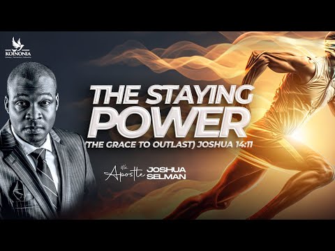 THE STAYING POWER (THE GRACE TO OUTLAST) WITH APOSTLE JOSHUA SELMAN II05II05II2024