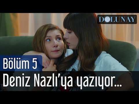 Dolunay 5. Bölüm - Deniz Nazlı'ya Yazıyor...