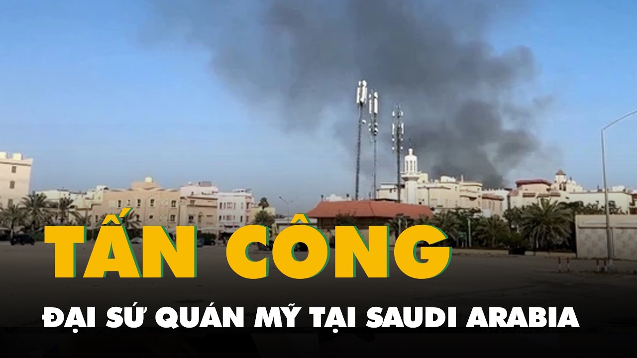 Đại sứ quán Mỹ tại Saudi Arabia bị Iran tấn công