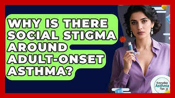 Why Is There Social Stigma Around Adult-onset Asthma? - Everyday Asthma Tips