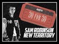 30 for 30 sam robinson  new territory