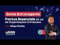 Sexta Extravagante - Pontos Essenciais da Lei de Organizações Criminosas