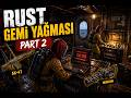 Rust Gemi Yağması | AK 47 ve Minigun Çıktı! | Part2 #rust #rusttürkiye #gemi #ship #rustyağma #yağma