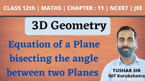 Equation of a Plane bisecting the angle Between two Planes | 3D Geometry | Lecture -13