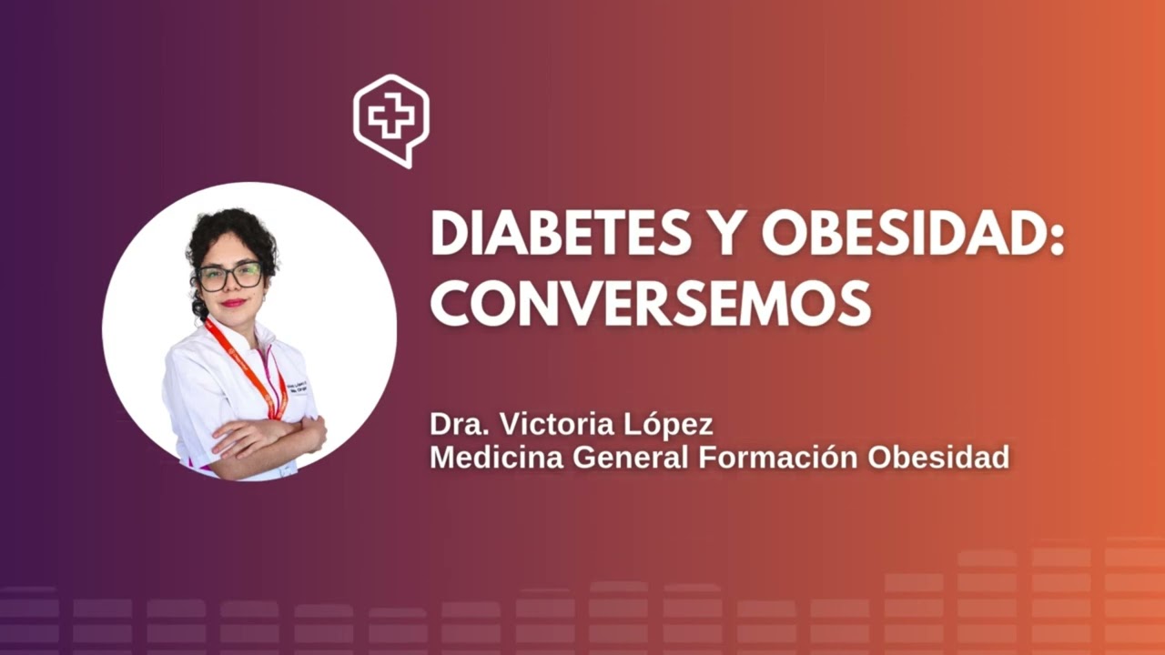DIABETES Y OBESIDAD: CONVERSEMOS | Dra. Victoria López, CleverSalud