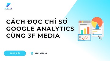 Cách Đọc Chỉ Số Google Analytics Cùng 3F Media