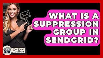 What Is A Suppression Group In Sendgrid? - TheEmailToolbox.com