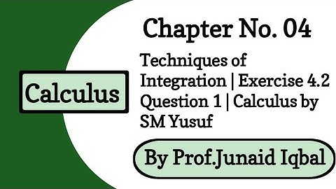 Ch # 4 Techniques of Integration | Exercise 4.2 Question 1 | Calculus by SM Yusuf