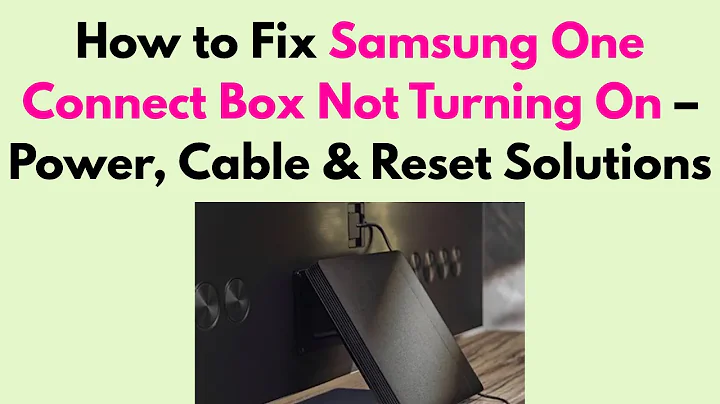 How to Fix Samsung One Connect Box Not Turning On – Power, Cable & Reset Solutions