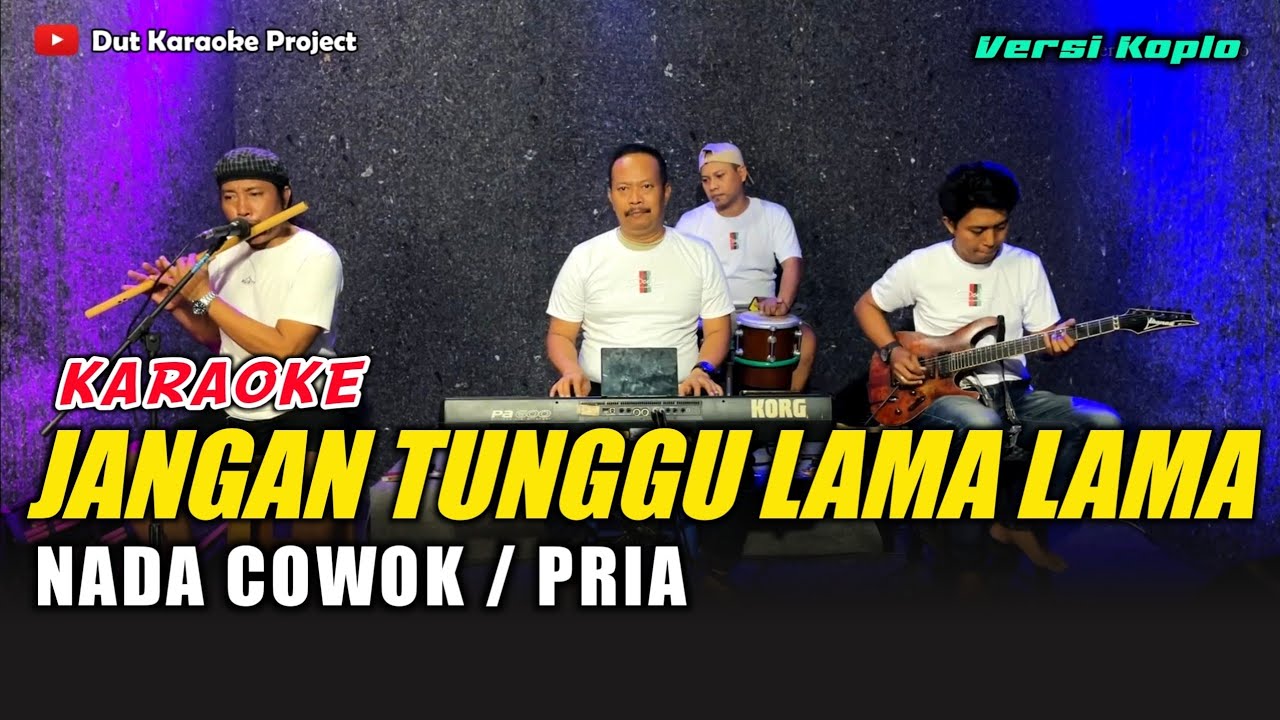 JANGAN TUNGGU LAMA LAMA KARAOKE NADA COWOK/PRIA VERSI KOPLO