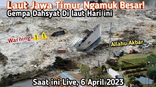 🔴 WASPADA TSUN4MI! Jawa timur Berduka, Gempa Besar di laut Hari ini 6 April 2023
