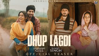 Dhup Lagdi Teaser - Shehnaaz Gill Sunny Singh Udaar Aniket Shukla Anshul Garg