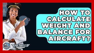 How To Calculate Weight And Balance For Aircraft? - Air Traffic Insider