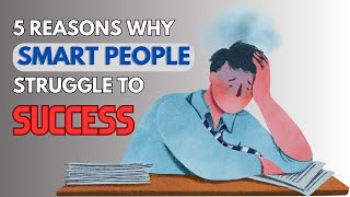 5 Reasons Why Intelligent People Struggle to Success