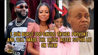 E don burst ooo davido father provoke & tell imade the truth after Sophia lie on them 