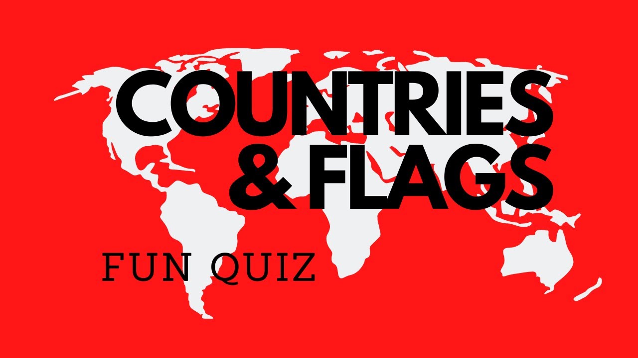 Countries & Flags Fun Quiz!! 