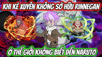 Full Phần 1| Khi Kẻ Xuyên Không Sở Hữu Rinnegan Ở Thế Giới Không Biết Đến Naruto | Team VietSub