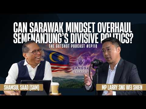 Ep 118 w YB Larry Sng: Can Sarawak Mindset Overhaul Semenanjung’s Divisive Politics?