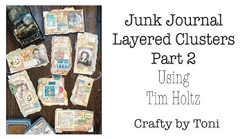 Junk Journal **LAYERED CLUSTERS** Pt 2 of 2 Using TIM HOLTZ ………