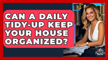 Can A Daily Tidy-up Keep Your House Organized? - Your Organization Mentor