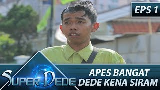 Apes Bangat Dede Kena Siram – Super Dede Eps 1 Part 1