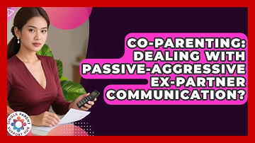 Co-Parenting: Dealing With Passive-aggressive Ex-partner Communication? - Single Parent Support Hub