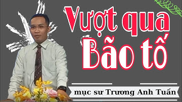 Mục sư Trương Anh Tuấn  | Vượt qua bão tố cuộc đời | HTTL NGŨ TUẦN RHEMA