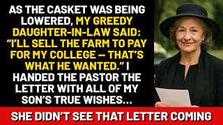 As the casket was being lowered, my greedy daughter in law said  “I’ll sell the farm to pay for my