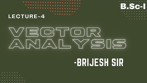 Vector Analysis• B.Sc-I