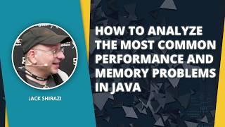 JACK SHIRAZI / HOW TO ANALYZE THE MOST COMMON PERFORMANCE S IN JAVA / Java2Days 2017