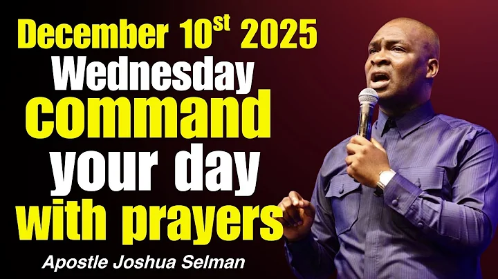 Wednesday 10th December, 2025]Start Your Morning With Prayer|Spiritual Prayer By ApostleJoshuaSelman