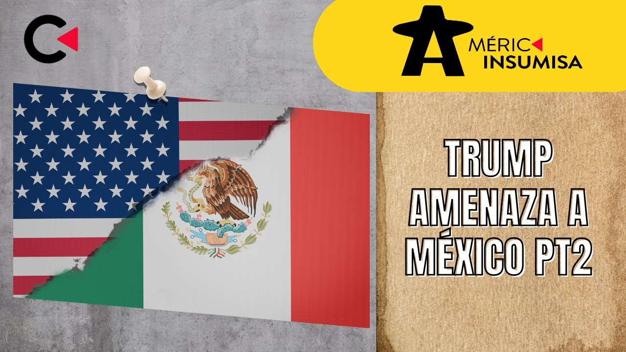 Trump amenaza a México Pt2 