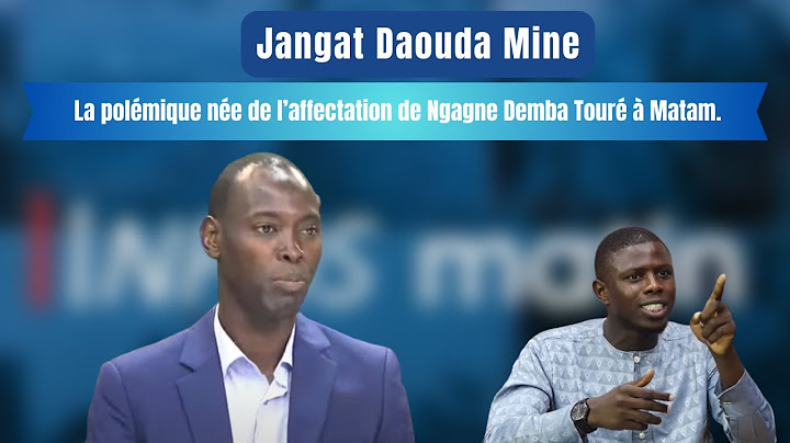 Jangat Daouda Mine : La polémique née de l’affectation de Ngagne Demba Touré à Matam