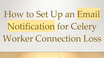How to Set Up an Email Notification for Celery Worker Connection Loss