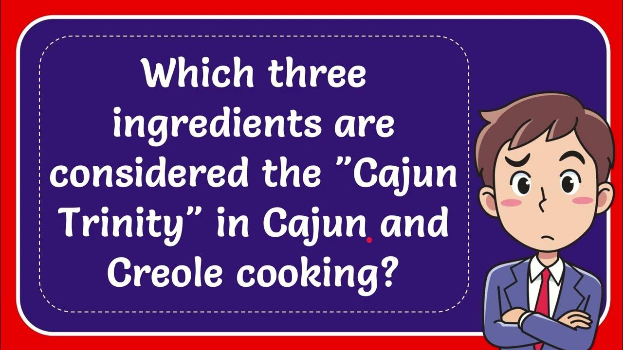 Which three ingredients are considered the "Cajun Trinity" in Cajun and