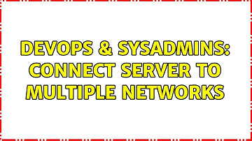 DevOps & SysAdmins: Connect Server to multiple Networks (3 Solutions!!)