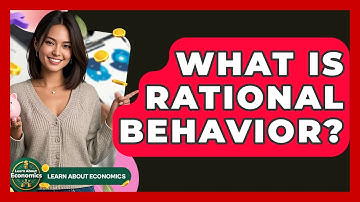 What Is Rational Behavior? - Learn About Economics