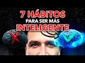 7 HÁBITOS para ser MÁS INTELIGENTE que Te Sorprenderán 🧠