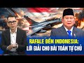 Đánh giá máy bay Rafale Vũ khí chiến lược của Indonesia