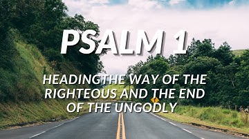 The way of the Righteous and the End of the Ungodly | Psalm 1