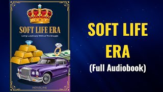 Soft Life Era: Living Luxuriously Without the Struggle Audiobook screenshot 3